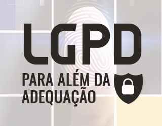LGPD para além da adequação: Conformidade na era da privacidade de dados