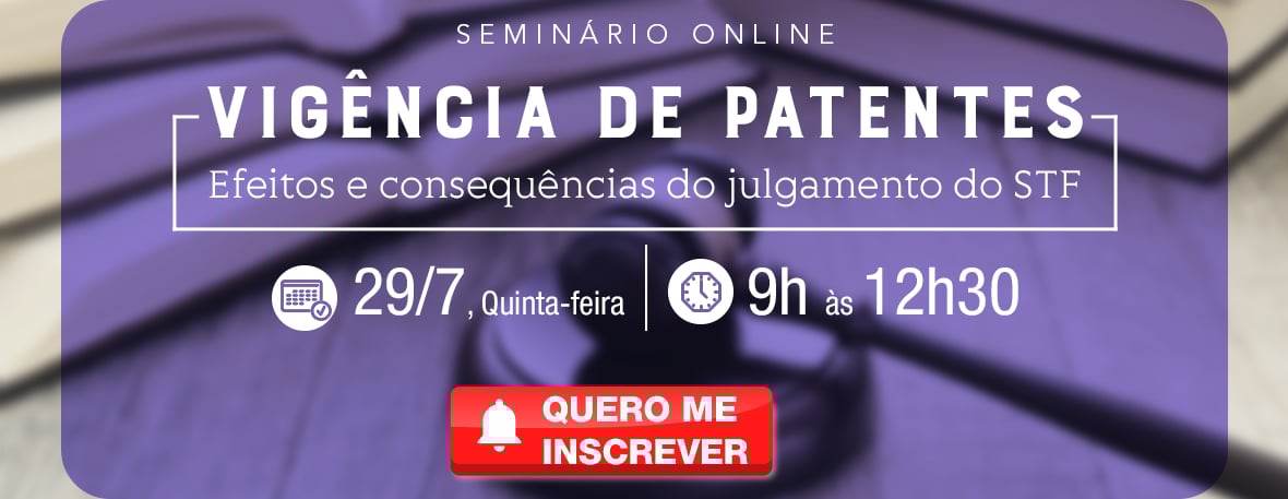 Vigência de patentes - Efeitos e consequências do julgamento do STF