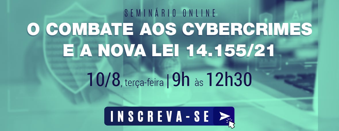 O combate aos cybercrimes e a nova lei 14.155/21 O combate aos cybercrimes e a nova lei 14.155/21
