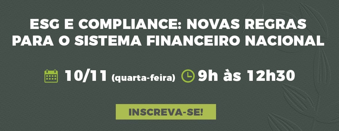 ESG e Compliance: Novas Regras para o Sistema Financeiro Nacional ESG e Compliance: Novas Regras para o Sistema Financeiro Nacional