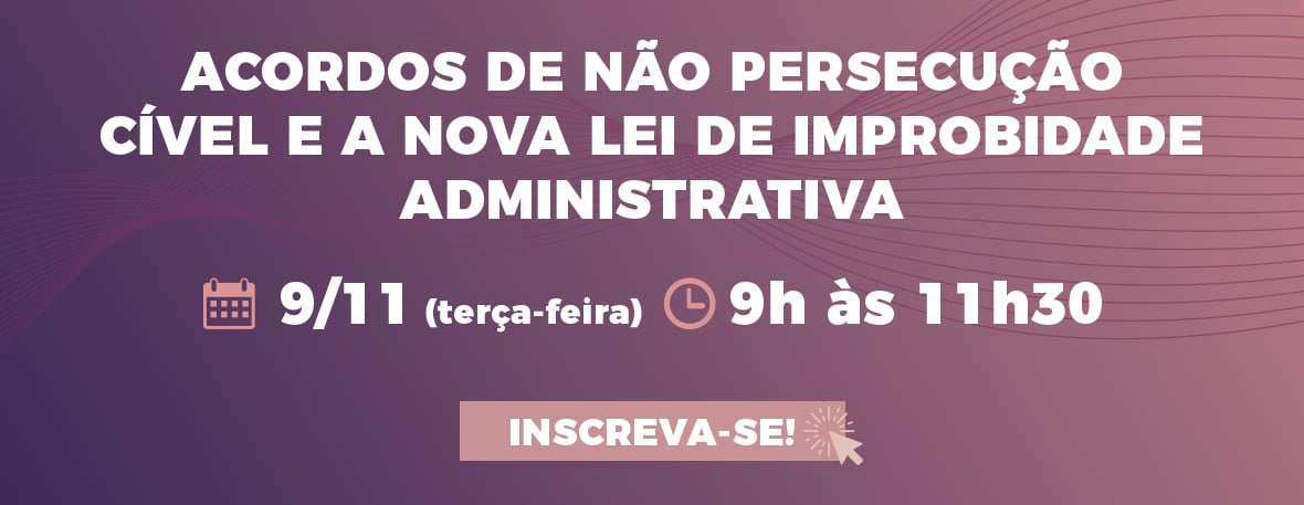 Acordos de Não Persecução Cível e a nova Lei de Improbidade Administrativa