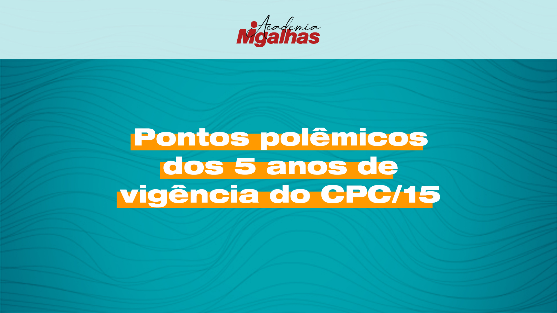 Pontos polêmicos dos 5 anos de vigência do CPC/15