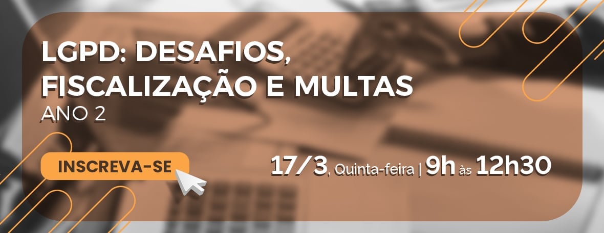 LGPD: Desafios, Fiscalização e Multas - Ano 2
