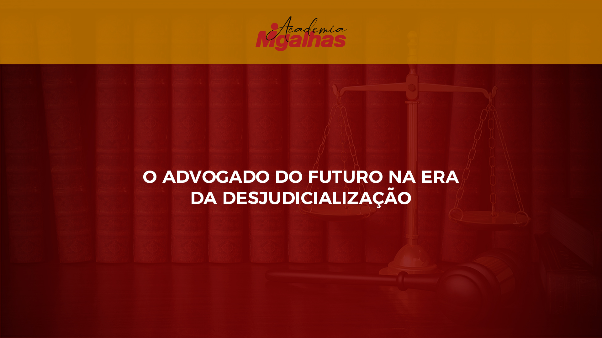 O advogado do futuro na era da desjudicialização