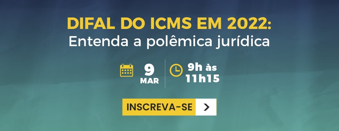 Difal do ICMS em 2022: Entenda a polêmica jurídica Difal do ICMS em 2022: Entenda a polêmica jurídica