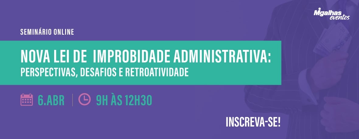 Nova Lei de Improbidade Administrativa: Perspectivas, desafios e retroatividade