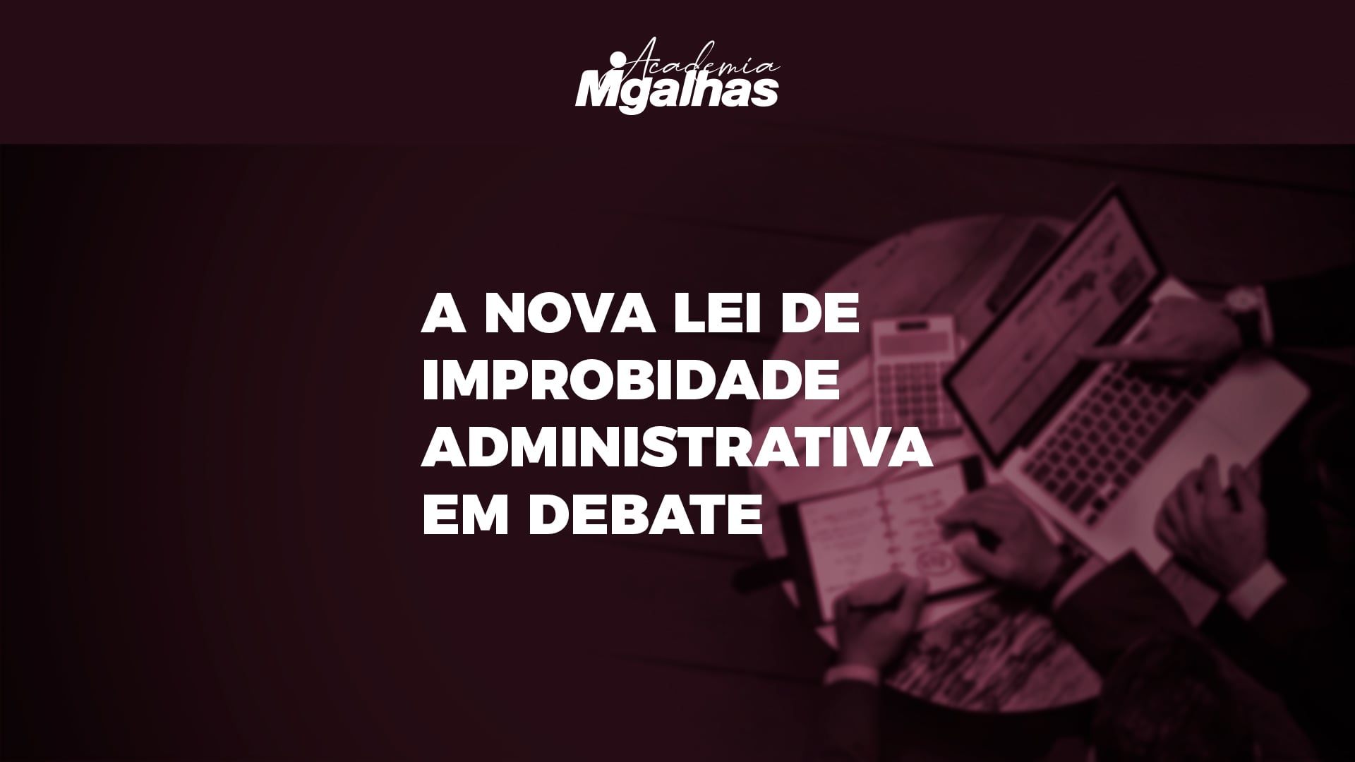 A Nova Lei de Improbidade Administrativa em debate
