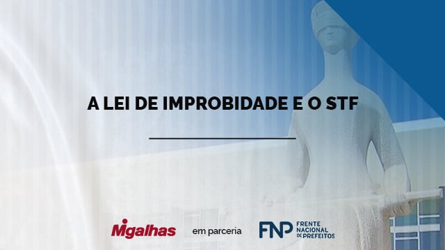 A Lei de Improbidade e o STF