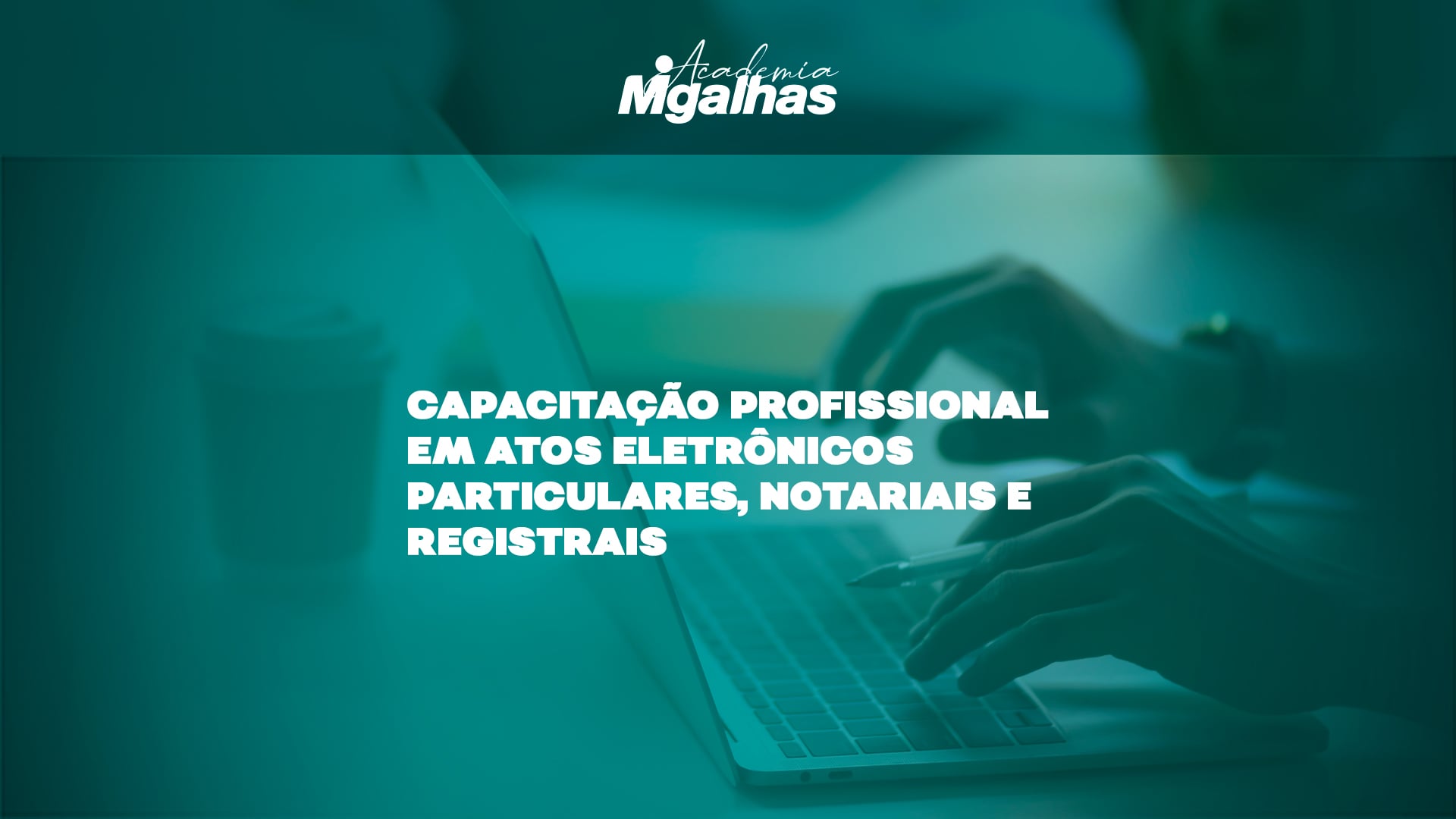 Capacitação Profissional em Atos Eletrônicos Particulares, Notariais e Registrais