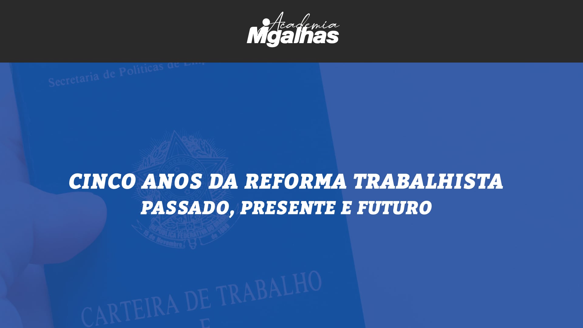 Cinco anos da Reforma Trabalhista - Passado, presente e futuro