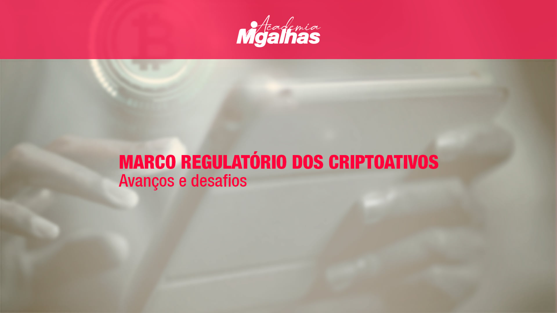 Marco Regulatório dos Criptoativos - Avanços e desafios