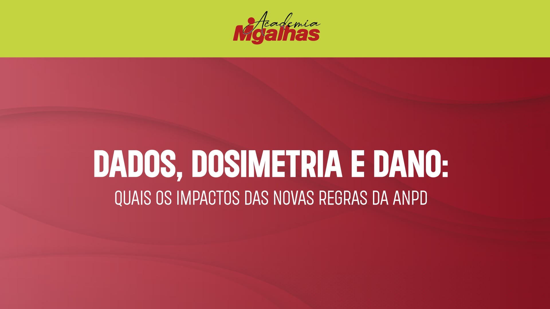Dados, Dosimetria e Dano: quais os impactos das novas regras da ANPD