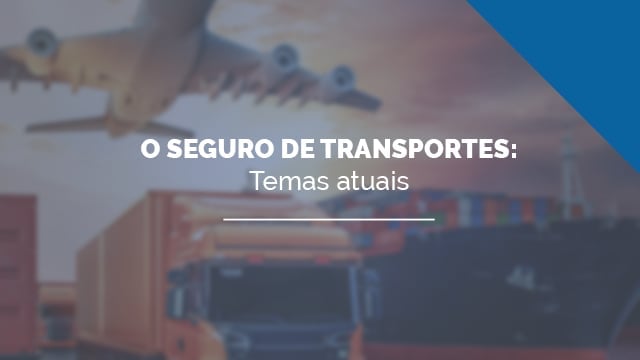 O Seguro de Transportes: temas atuais