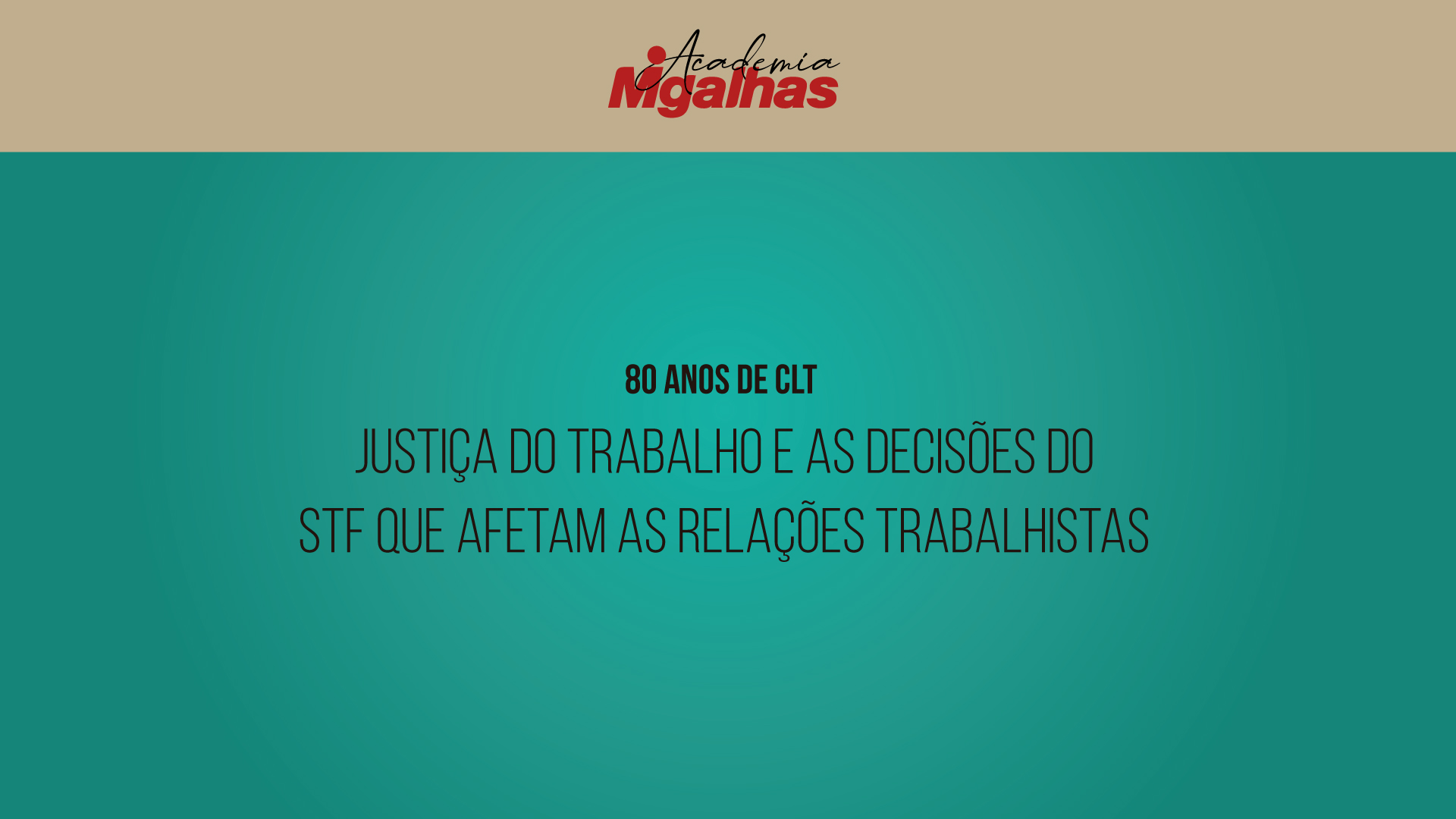 Justiça do trabalho e as decisões do STF que afetam as relações trabalhistas - 80 anos de CLT