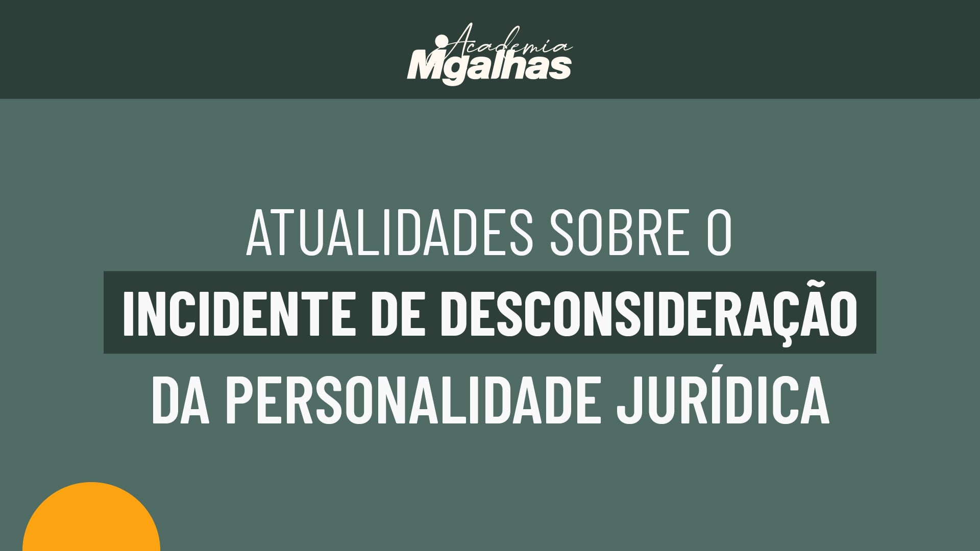 Atualidades sobre o Incidente de Desconsideração da Personalidade Jurídica