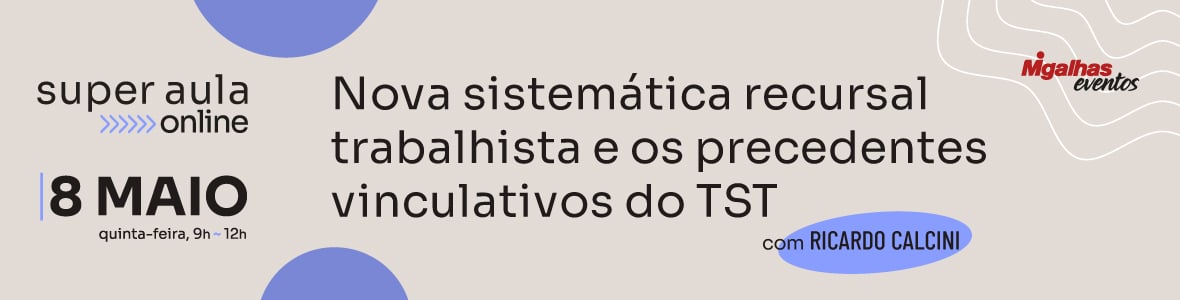 Nova sistemática recursal trabalhista e os precedentes vinculativos do TST Nova sistemática recursal trabalhista e os precedentes vinculativos do TST