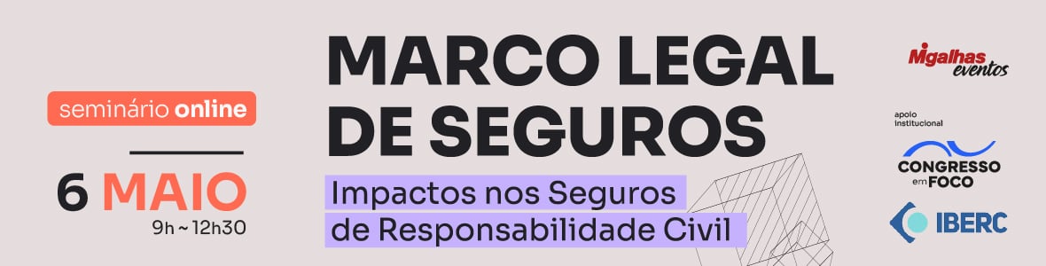 Marco Legal de Seguros: Impactos nos seguros de responsabilidade civil Marco Legal de Seguros: Impactos nos seguros de responsabilidade civil