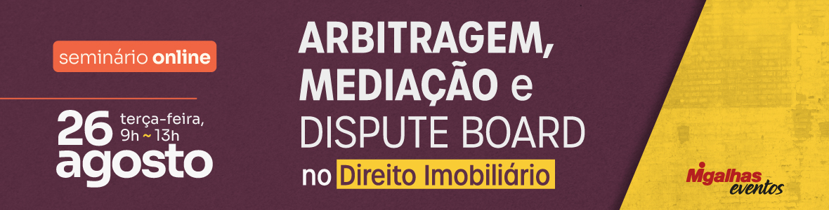Arbitragem, mediação e dispute board no Direito Imobiliário