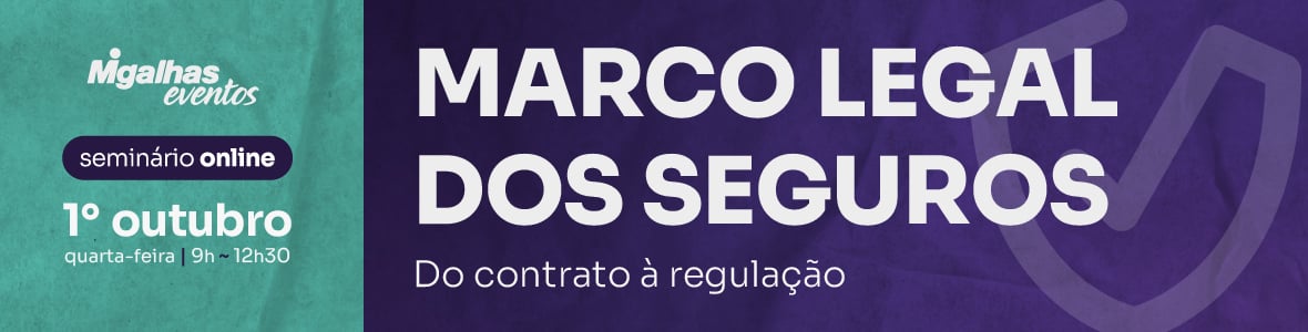 Marco Legal dos Seguros: Do contrato à regulação