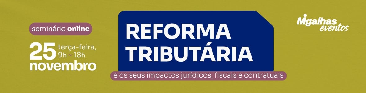 Reforma Tributária e os seus impactos jurídicos, fiscais e contratuais