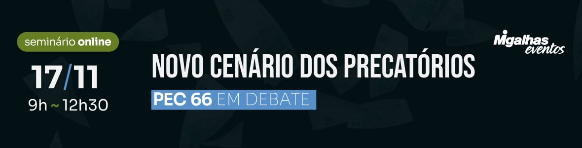 Novo cenário dos precatórios: PEC 66 em debate