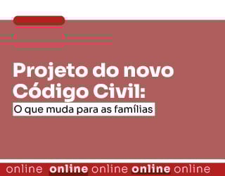 Projeto do novo Código Civil: O que muda para as famílias