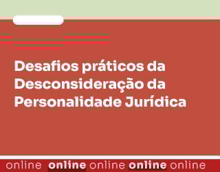 Desafios práticos da Desconsideração da Personalidade Jurídica