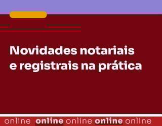 Novidades notariais e registrais na prática