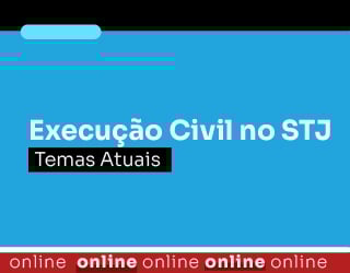 Execução Civil no STJ: Temas Atuais