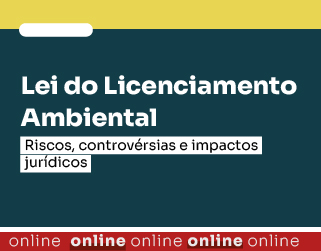 Lei do Licenciamento Ambiental: Riscos, controvérsias e impactos jurídicos
