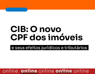 CIB: O novo CPF dos imóveis e seus efeitos jurídicos e tributários