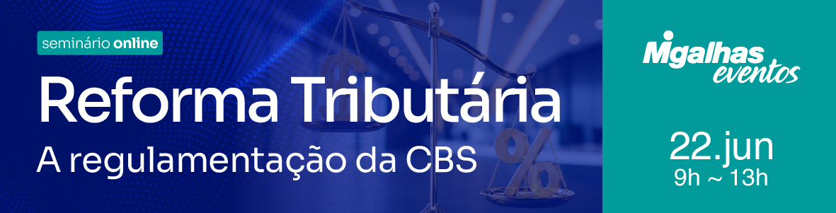 Reforma Tributária: A regulamentação da CBS