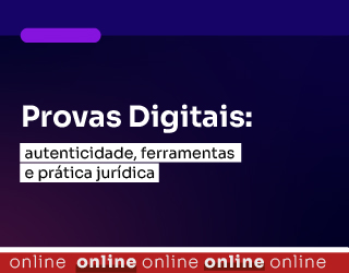 Provas Digitais: autenticidade, ferramentas e prática jurídica