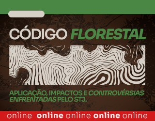 Código Florestal: Aplicação, impactos e controvérsias enfrentadas pelo STJ