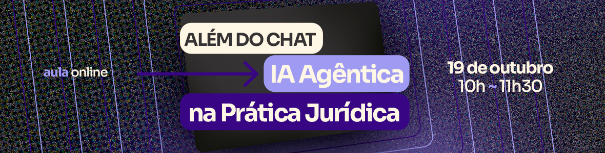 Além do Chat: IA Agêntica na Prática Jurídica Além do Chat: IA Agêntica na Prática Jurídica