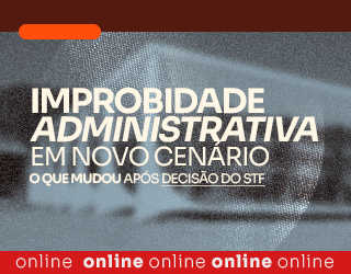 Improbidade Administrativa em novo cenário: O que mudou após decisão do STF