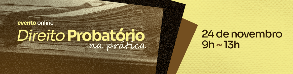 Direito Probatório na prática Direito Probatório na prática