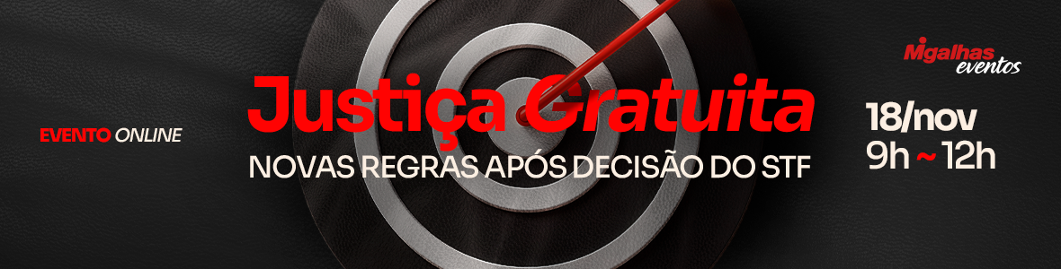 Justiça Gratuita: novas regras após decisão do STF Justiça Gratuita: novas regras após decisão do STF