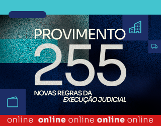 Provimento 255: Novas regras da execução judicial