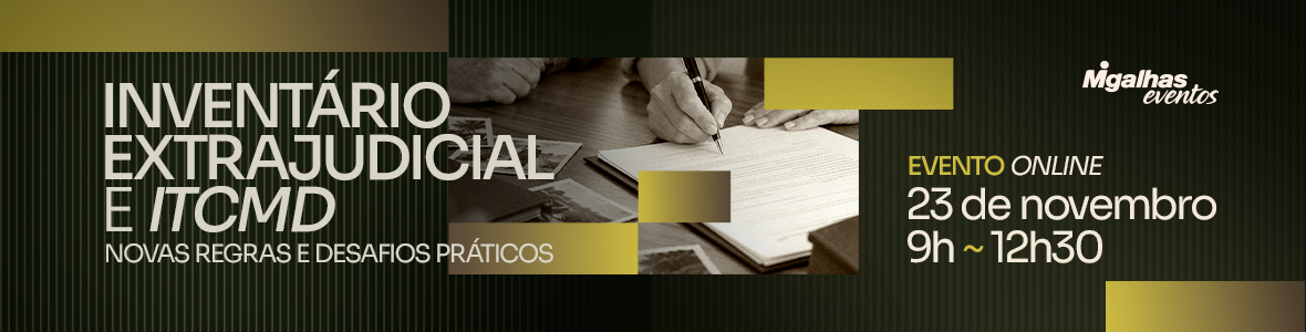 Inventário extrajudicial e ITCMD: Novas regras e desafios práticos