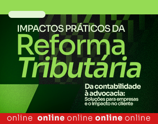 Impactos práticos da Reforma Tributária - Da contabilidade à advocacia: Soluções para empresas e o impacto no cliente