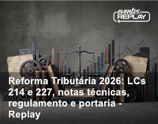 Reforma Tributária 2026: LCs 214 e 227, notas técnicas, regulamento e portaria - Replay